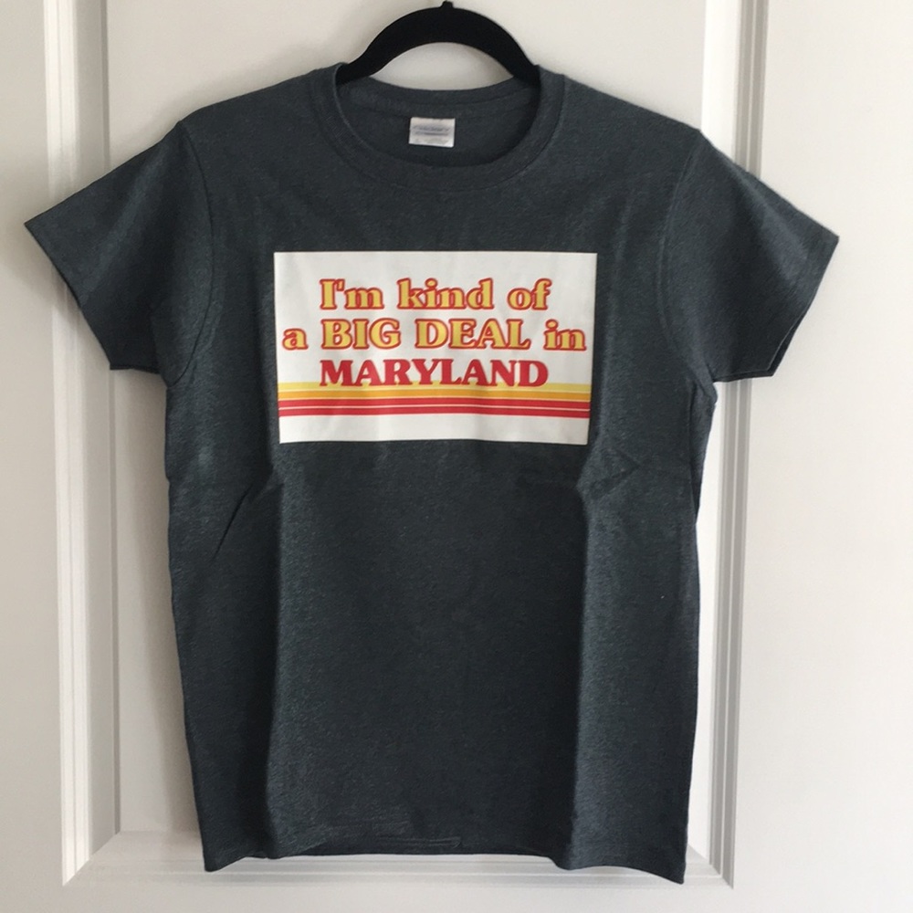 “I’m kind of a big deal in Maryland” shirt
